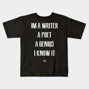 IM A WRITER A POET A GENIUS I KNOW IT Kids T-Shirt